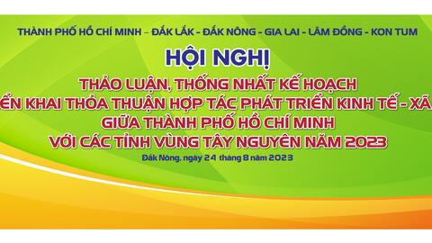Ngày 24/8 tại Gia Nghĩa sẽ diễn ra Hội nghị trao đổi việc triển khai thỏa thuận hợp tác phát triển KTXH giữa TP. Hồ Chí Minh với các tỉnh vùng Tây Nguyên
